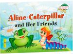Aline-Caterpillar and Her Friends.    .  " ". 1 